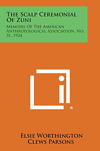Beispielbild fr The Scalp Ceremonial of Zuni: Memoirs of the American Anthropological Association, No. 31, 1924 zum Verkauf von Lucky's Textbooks
