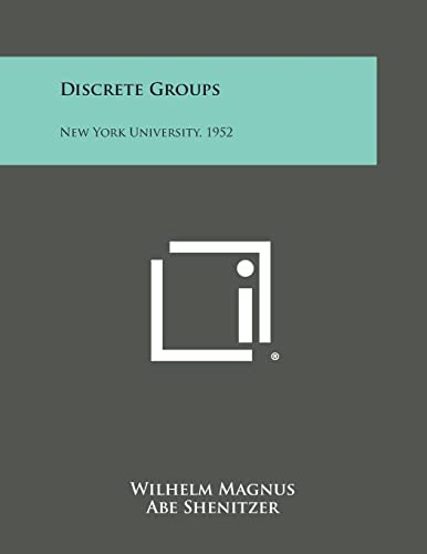 Discrete Groups: New York University, 1952 (9781258656799) by Magnus, Wilhelm