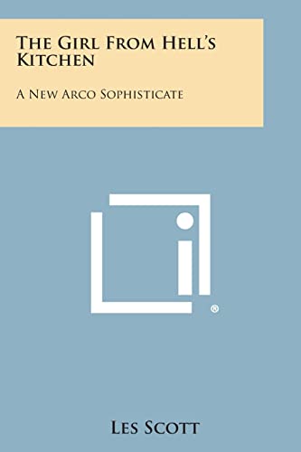 The Girl from Hell's Kitchen: A New Arco Sophisticate (9781258657444) by Scott, Les