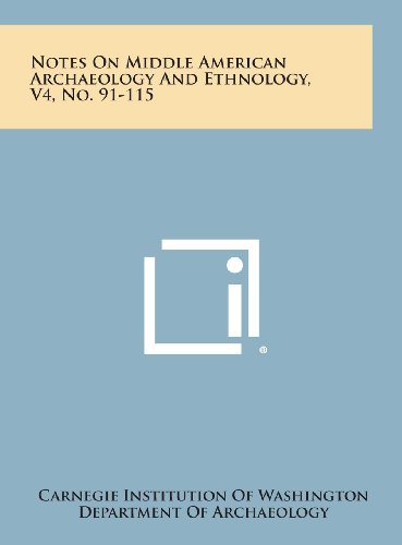 Notes on Middle American Archaeology and Ethnology, V4, No. 91-115 (9781258663278) by Carnegie Institution Of Washington; Department Of Archaeology