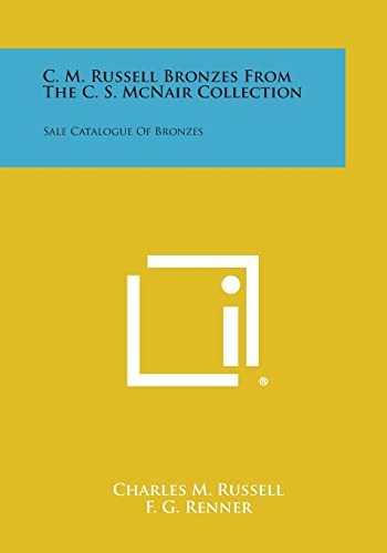 C. M. Russell Bronzes from the C. S. McNair Collection: Sale Catalogue of Bronzes (9781258665661) by Russell, Charles M