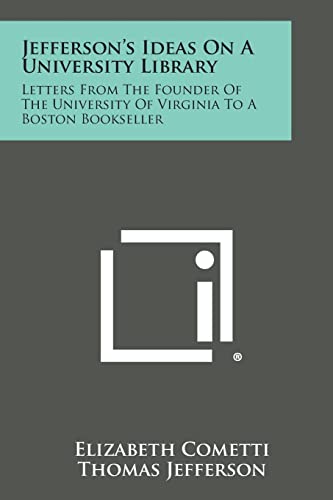 Imagen de archivo de Jefferson's Ideas on a University Library: Letters from the Founder of the University of Virginia to a Boston Bookseller a la venta por Lucky's Textbooks