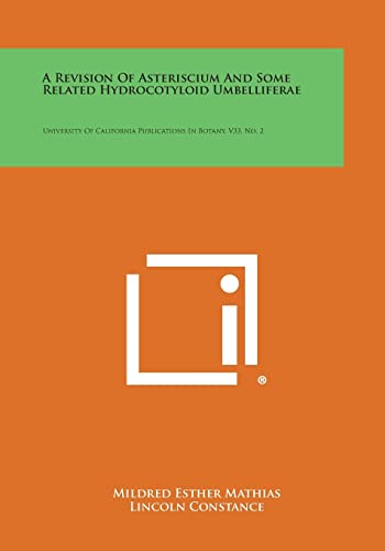 Beispielbild fr A Revision of Asteriscium and Some Related Hydrocotyloid Umbelliferae: University of California Publications in Botany, V33, No. 2 zum Verkauf von Lucky's Textbooks