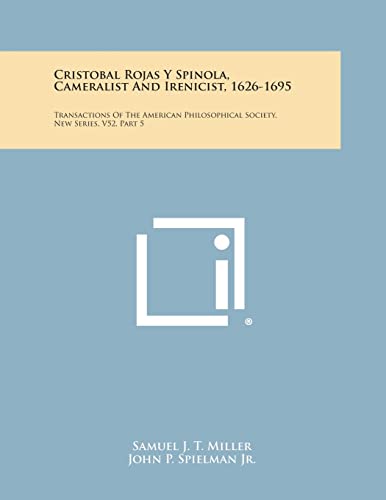9781258667160: Cristobal Rojas y Spinola, Cameralist and Irenicist, 1626-1695: Transactions of the American Philosophical Society, New Series, V52, Part 5