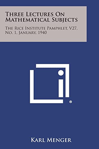 Imagen de archivo de Three Lectures on Mathematical Subjects: The Rice Institute Pamphlet, V27, No. 1, January, 1940 a la venta por Lucky's Textbooks