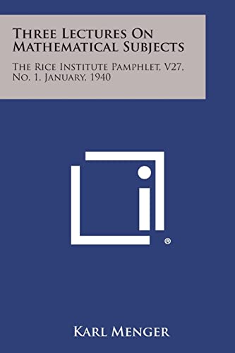 Three Lectures on Mathematical Subjects: The Rice Institute Pamphlet, V27, No. 1, January, 1940 (9781258667245) by Menger, Karl