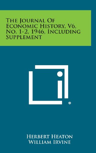 The Journal of Economic History, V6, No. 1-2, 1946, Including Supplement (9781258687496) by Heaton, Herbert; Irvine, William; De Roover, Raymond