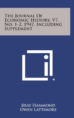 The Journal of Economic History, V7, No. 1-2, 1947, Including Supplement (9781258687649) by Hammond, Bray; Lattimore, Owen; Goldin, H. H.