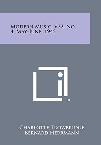 Modern Music, V22, No. 4, May-June, 1945 (9781258691646) by Trowbridge, Charlotte; Herrmann, Bernard; Cowell, Henry