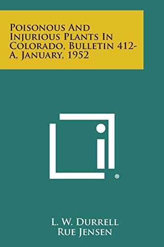 9781258691882: Poisonous and Injurious Plants in Colorado, Bulletin 412-A, January, 1952