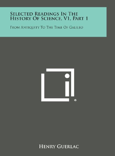 9781258700119: Selected Readings in the History of Science, V1, Part 1: From Antiquity to the Time of Galileo