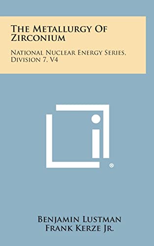 9781258707651: The Metallurgy of Zirconium: National Nuclear Energy Series, Division 7, V4