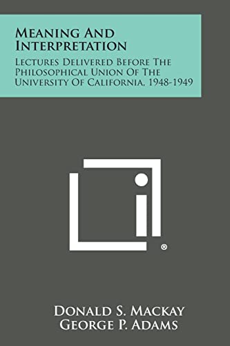 Stock image for Meaning and Interpretation: Lectures Delivered Before the Philosophical Union of the University of California, 1948-1949 for sale by Lucky's Textbooks