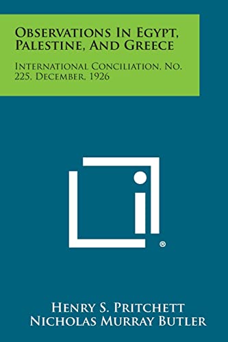 Observations in Egypt, Palestine, and Greece: International Conciliation, No. 225, December, 1926 (9781258723644) by Pritchett, Henry S