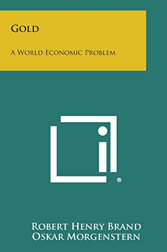 Gold: A World Economic Problem (9781258723965) by Brand, Robert Henry; Morgenstern, Oskar; Paish Sir, George