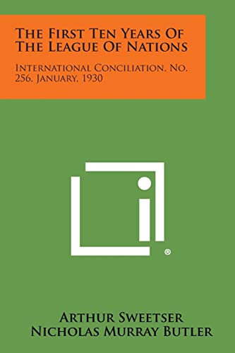 The First Ten Years of the League of Nations: International Conciliation, No. 256, January, 1930 (9781258724726) by Sweetser, Arthur