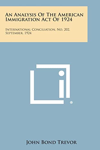 Imagen de archivo de An Analysis of the American Immigration Act of 1924: International Conciliation, No. 202, September, 1924 a la venta por THE SAINT BOOKSTORE