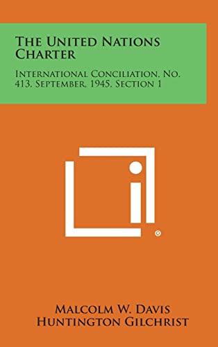 9781258727475: The United Nations Charter: International Conciliation, No. 413, September, 1945, Section 1