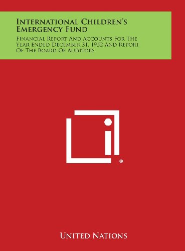 International Children's Emergency Fund: Financial Report and Accounts for the Year Ended December 31, 1952 and Report of the Board of Auditors (9781258728854) by United Nations