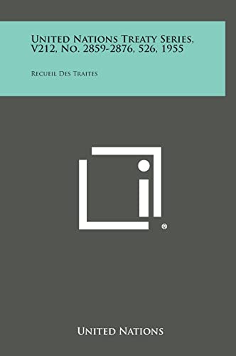 United Nations Treaty Series, V212, No. 2859-2876, 526, 1955: Recueil Des Traites (9781258733933) by United Nations