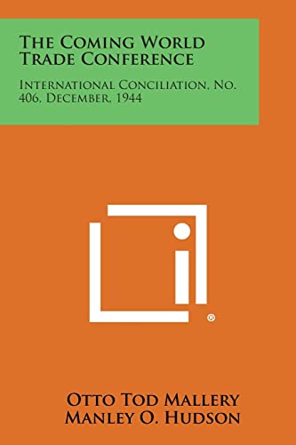 Stock image for The Coming World Trade Conference: International Conciliation, No. 406, December, 1944 for sale by Lucky's Textbooks