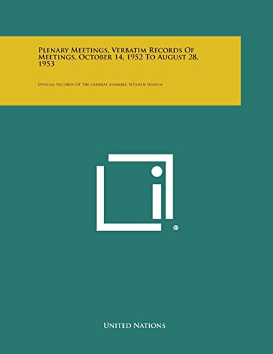 Plenary Meetings, Verbatim Records of Meetings, October 14, 1952 to August 28, 1953: Official Records of the General Assembly, Seventh Session (9781258741952) by United Nations