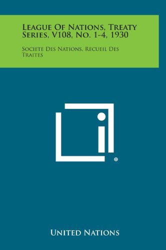 League of Nations, Treaty Series, V108, No. 1-4, 1930: Societe Des Nations, Recueil Des Traites (9781258746339) by United Nations