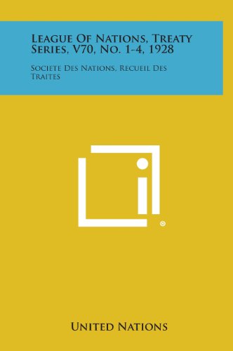 League of Nations, Treaty Series, V70, No. 1-4, 1928: Societe Des Nations, Recueil Des Traites (9781258746520) by United Nations