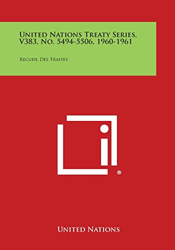 United Nations Treaty Series, V383, No. 5494-5506, 1960-1961: Recueil Des Traites (9781258748944) by United Nations