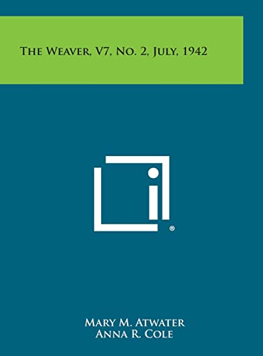 The Weaver, V7, No. 2, July, 1942 (9781258752644) by Atwater, Mary M.; Cole, Anna R.; Cole, Virginia