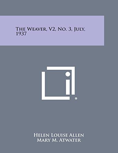 The Weaver, V2, No. 3, July, 1937 (9781258755461) by Allen, Helen Louise; Atwater, Mary M; Hillman, Jane H