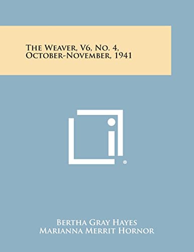 The Weaver, V6, No. 4, October-November, 1941 (9781258755621) by Hayes, Bertha Gray; Hornor, Marianna Merrit; Atwater, Mary M