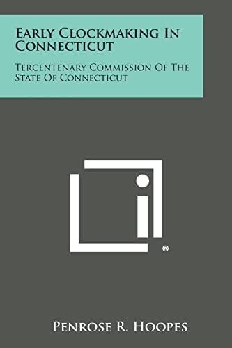 9781258767297: Early Clockmaking in Connecticut: Tercentenary Commission of the State of Connecticut