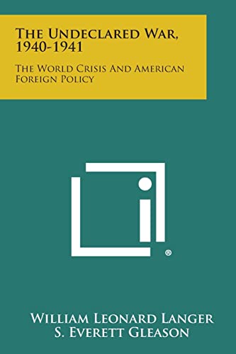 9781258768980: The Undeclared War, 1940-1941: The World Crisis and American Foreign Policy