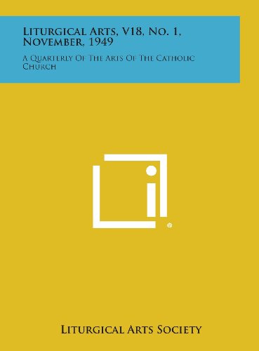 9781258769352: Liturgical Arts, V18, No. 1, November, 1949: A Quarterly of the Arts of the Catholic Church