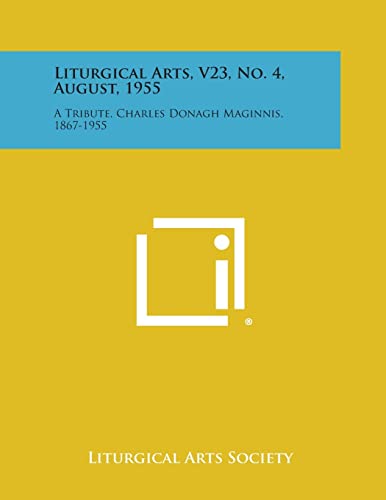 Stock image for Liturgical Arts, V23, No. 4, August, 1955: A Tribute, Charles Donagh Maginnis, 1867-1955 for sale by Lucky's Textbooks