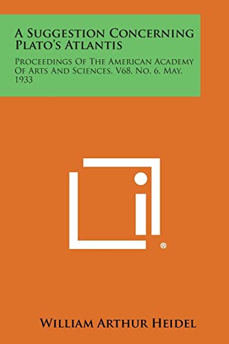 9781258773960: A Suggestion Concerning Plato's Atlantis: Proceedings of the American Academy of Arts and Sciences, V68, No. 6, May, 1933