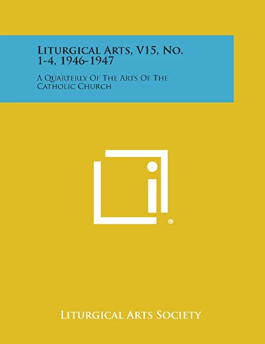 Stock image for Liturgical Arts, V15, No. 1-4, 1946-1947: A Quarterly of the Arts of the Catholic Church for sale by California Books