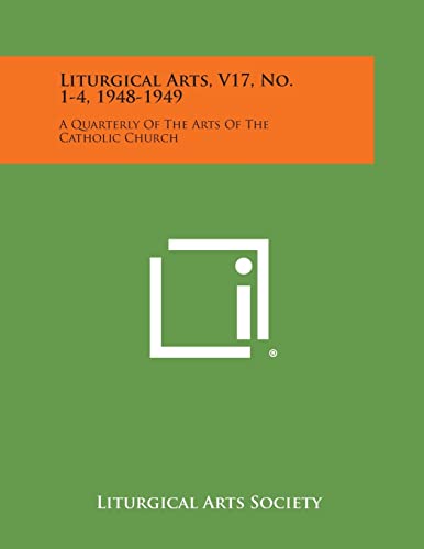 Stock image for Liturgical Arts, V17, No. 1-4, 1948-1949: A Quarterly of the Arts of the Catholic Church for sale by Lucky's Textbooks