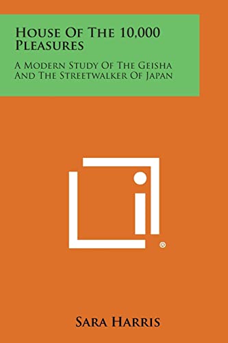 9781258784218: House of the 10,000 Pleasures: A Modern Study of the Geisha and the Streetwalker of Japan