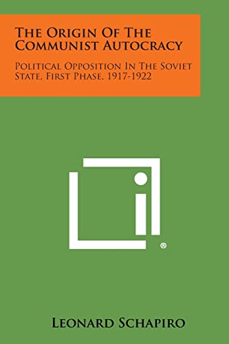 9781258785154: The Origin of the Communist Autocracy: Political Opposition in the Soviet State, First Phase, 1917-1922