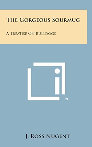 Imagen de archivo de The Gorgeous Sourmug: A Treatise on Bulldogs a la venta por THE SAINT BOOKSTORE
