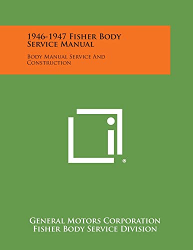 Imagen de archivo de 1946-1947 Fisher Body Service Manual: Body Manual Service and Construction a la venta por Lucky's Textbooks