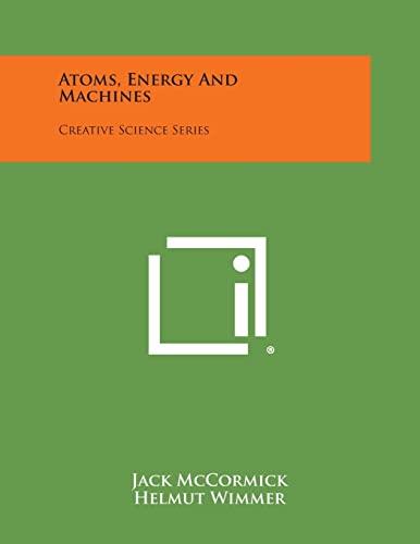 Imagen de archivo de Atoms, Energy and Machines: Creative Science Series a la venta por Lucky's Textbooks