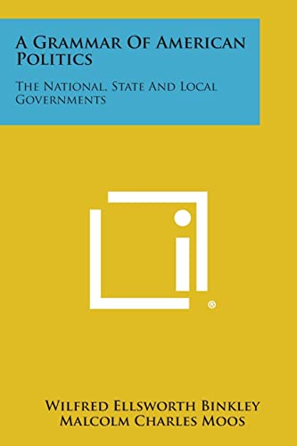 Stock image for A Grammar of American Politics: The National, State and Local Governments for sale by Lucky's Textbooks