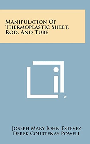 Stock image for Manipulation of Thermoplastic Sheet, Rod, and Tube for sale by Lucky's Textbooks