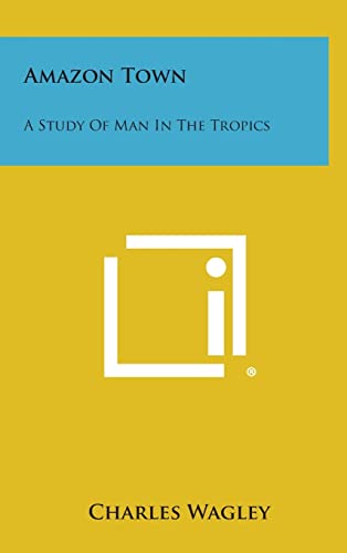 9781258803377: Amazon Town: A Study of Man in the Tropics