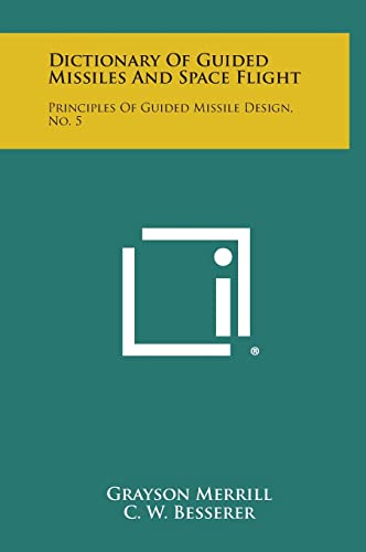 9781258804176: Dictionary of Guided Missiles and Space Flight: Principles of Guided Missile Design, No. 5