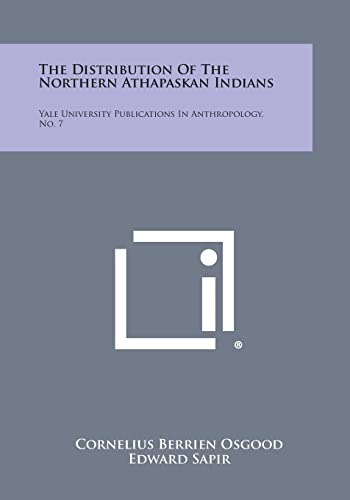 Stock image for The Distribution of the Northern Athapaskan Indians: Yale University Publications in Anthropology, No. 7 for sale by Lucky's Textbooks