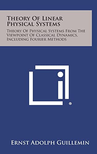 9781258810764: Theory of Linear Physical Systems: Theory of Physical Systems from the Viewpoint of Classical Dynamics, Including Fourier Methods